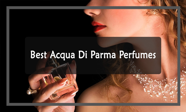 Best Acqua Di Parma Perfumes