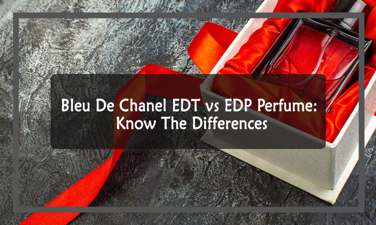vant mel Stræbe Bleu De Chanel EDT vs EDP Perfume: Know The Differences - Scents Event