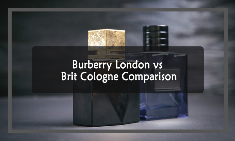 Burberry London vs Brit Cologne Comparison - Scents Event