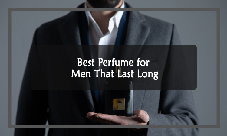 Best Perfume For Men That Last Long